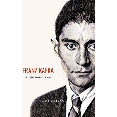 Liwi Literatur- Und Wissenschaftsverlag Franz Kafka: Die Verwandlung. Vollständige Neuausgabe Liwi Literatur- Und Wissenschaftsverlag Franz Kafka: Die Verwandlung. Vollständige Neuausgabe
