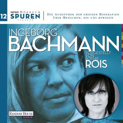 Random House Audio Spuren- Menschen, die uns bewegen: Ingeborg Bachmann Random House Audio Spuren- Menschen, die uns bewegen: Ingeborg Bachmann