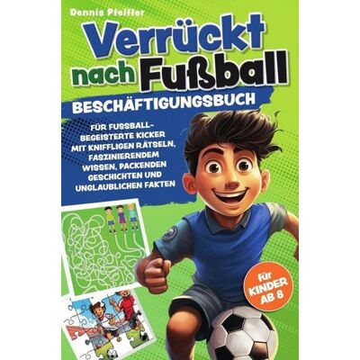 Wortwelten Verlag Verrückt nach Fußball - für Kinder ab 8 Wortwelten Verlag Verrückt nach Fußball - für Kinder ab 8