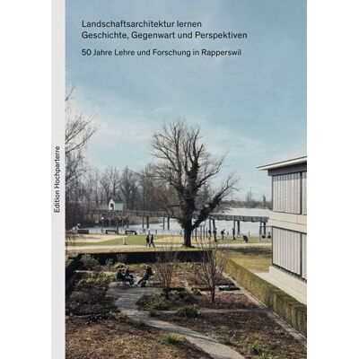 Hochparterre Landschaftsarchitektur lernen. Geschichte, Gegenwart und Perspektiven. Hochparterre Landschaftsarchitektur lernen. Geschichte, Gegenwart und Perspektiven.
