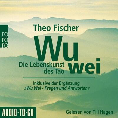 Audio-To-Go Wu Wei: Die Lebenskunst des Tao Audio-To-Go Wu Wei: Die Lebenskunst des Tao