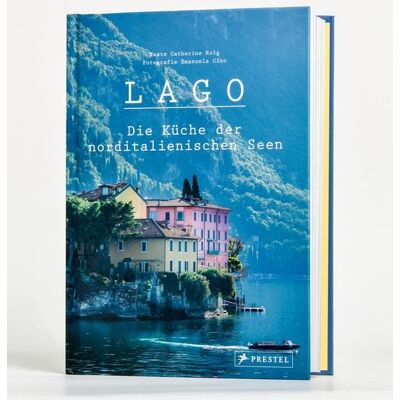 Prestel Lago. Die Küche der norditalienischen Seen Prestel Lago. Die Küche der norditalienischen Seen