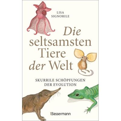 Bassermann Die seltsamsten Tiere der Welt – Skurrile Schöpfungen der Evolution. Tierporträts, die Darwin und Humboldt sicher nicht kannten. Bassermann Die seltsamsten Tiere der Welt – Skurrile Schöpfungen der Evolution. Tierporträts, die Darwin und Humboldt sicher nicht kannten.