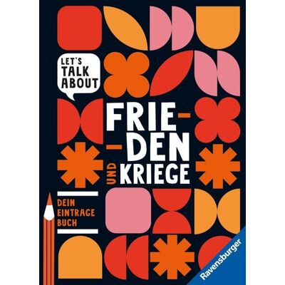 Ravensburger Verlag GmbH Let's talk about - Frieden und Kriege. Dein Eintragebuch Ravensburger Verlag GmbH Let's talk about - Frieden und Kriege. Dein Eintragebuch
