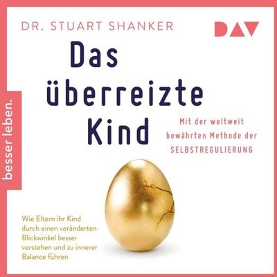 Der Audio Verlag Das überreizte Kind. Wie Eltern ihr Kind besser verstehen und zu innerer Balance führen. Mit der weltweit bewährten Methode der Selbstregulierung Der Audio Verlag Das überreizte Kind. Wie Eltern ihr Kind besser verstehen und zu innerer Balance führen. Mit der weltweit bewährten Methode der Selbstregulierung