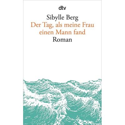dtv Der Tag, als meine Frau einen Mann fand dtv Der Tag, als meine Frau einen Mann fand