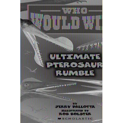 Scholastic Who Would Win?: Ultimate Pterosaur Rumble Scholastic Who Would Win?: Ultimate Pterosaur Rumble