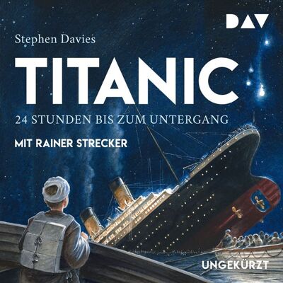 Der Audio Verlag Titanic – 24 Stunden bis zum Untergang Der Audio Verlag Titanic – 24 Stunden bis zum Untergang