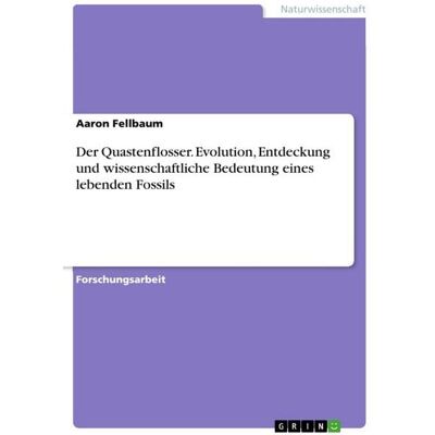 GRIN Der Quastenflosser. Evolution, Entdeckung und wissenschaftliche Bedeutung eines lebenden Fossils GRIN Der Quastenflosser. Evolution, Entdeckung und wissenschaftliche Bedeutung eines lebenden Fossils