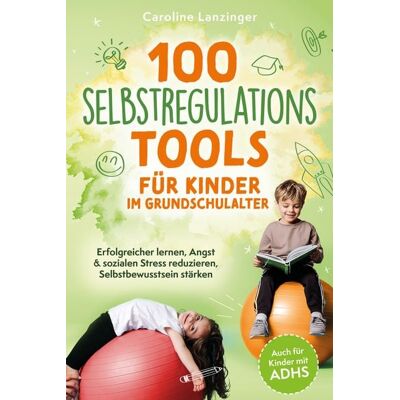 Ehrengut Verlag 100 Selbstregulations-Tools für Kinder im Grundschulalter - Erfolgreicher lernen Ehrengut Verlag 100 Selbstregulations-Tools für Kinder im Grundschulalter - Erfolgreicher lernen