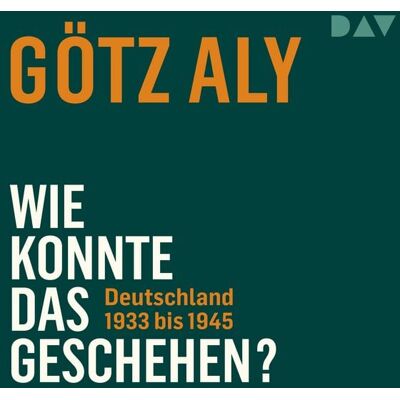 Der Audio Verlag Wie konnte das geschehen? Deutschland 1933 bis 1945 Der Audio Verlag Wie konnte das geschehen? Deutschland 1933 bis 1945