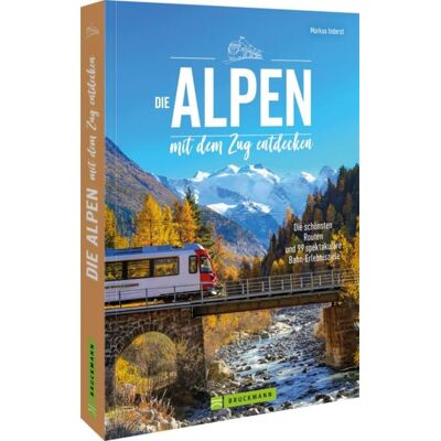 Bruckmann Die Alpen mit dem Zug entdecken Bruckmann Die Alpen mit dem Zug entdecken
