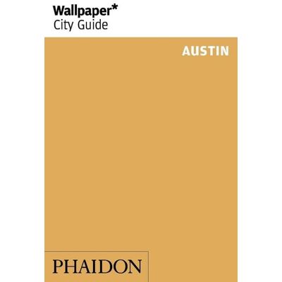 Phaidon Wallpaper* City Guide Austin Phaidon Wallpaper* City Guide Austin