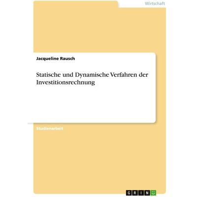 GRIN Statische und Dynamische Verfahren der Investitionsrechnung GRIN Statische und Dynamische Verfahren der Investitionsrechnung
