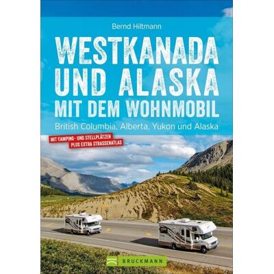 Bruckmann Westkanada und Alaska mit dem Wohnmobil Bruckmann Westkanada und Alaska mit dem Wohnmobil