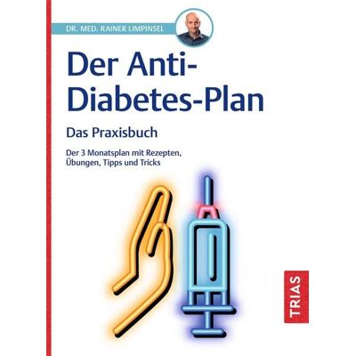 TRIAS Der Anti-Diabetes-Plan - Das Praxisbuch TRIAS Der Anti-Diabetes-Plan - Das Praxisbuch