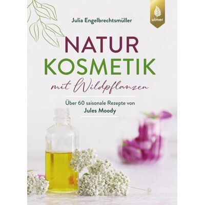 Verlag Eugen Ulmer Naturkosmetik mit Wildpflanzen Verlag Eugen Ulmer Naturkosmetik mit Wildpflanzen