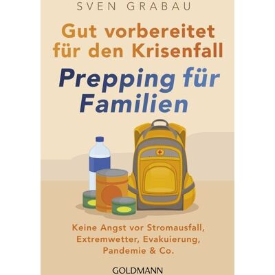 Goldmann Gut vorbereitet für den Krisenfall – Prepping für Familien Goldmann Gut vorbereitet für den Krisenfall – Prepping für Familien
