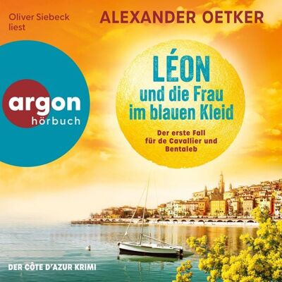 Argon Léon und die Frau im blauen Kleid - Der erste Fall für de Cavallier und Bentaleb Argon Léon und die Frau im blauen Kleid - Der erste Fall für de Cavallier und Bentaleb
