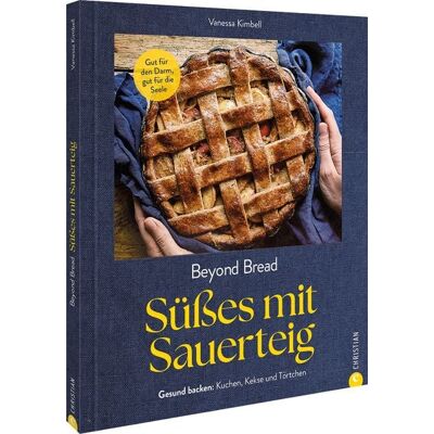 Christian Beyond Bread. Süßes mit Sauerteig Christian Beyond Bread. Süßes mit Sauerteig