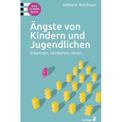 Carl-Auer Verlag GmbH Ängste von Kindern und Jugendlichen Carl-Auer Verlag GmbH Ängste von Kindern und Jugendlichen