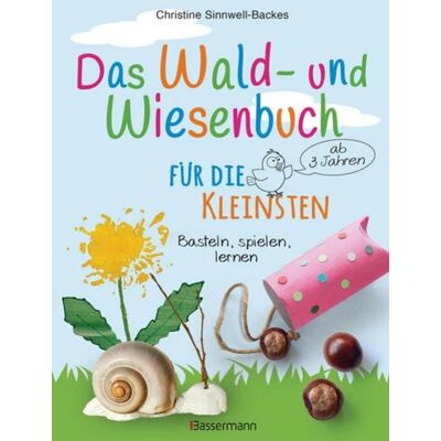 Bassermann Das Wald- und Wiesenbuch für die Kleinsten. Basteln, spielen, lernen ab 3 Jahren Bassermann Das Wald- und Wiesenbuch für die Kleinsten. Basteln, spielen, lernen ab 3 Jahren