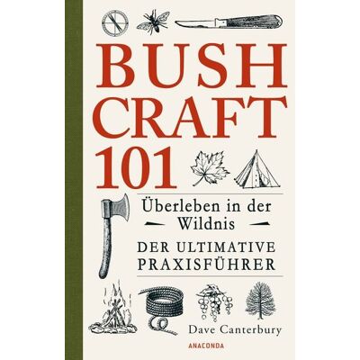 Anaconda Bushcraft 101 - Überleben in der Wildnis / Der ultimative Survival Praxisführer Anaconda Bushcraft 101 - Überleben in der Wildnis / Der ultimative Survival Praxisführer