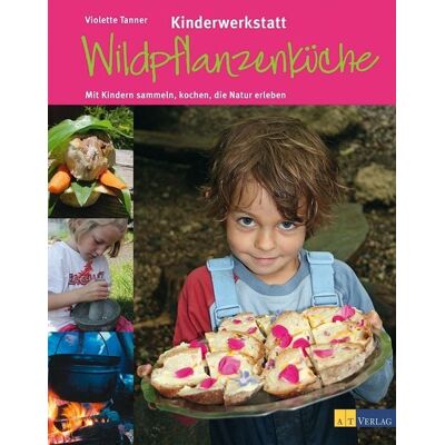 AT Verlag Kinderwerkstatt Wildpflanzenküche AT Verlag Kinderwerkstatt Wildpflanzenküche