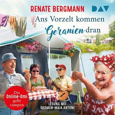 Der Audio Verlag Ans Vorzelt kommen Geranien dran. Die Online-Omi geht campen Der Audio Verlag Ans Vorzelt kommen Geranien dran. Die Online-Omi geht campen