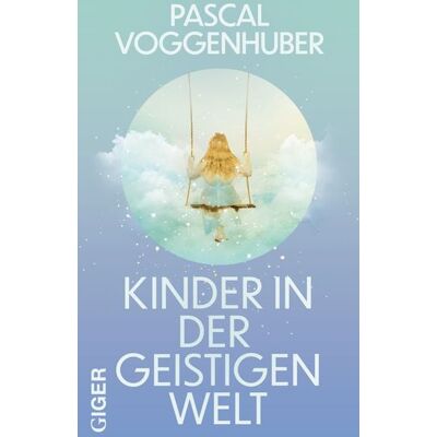 Giger Verlag Kinder in der geistigen Welt Giger Verlag Kinder in der geistigen Welt