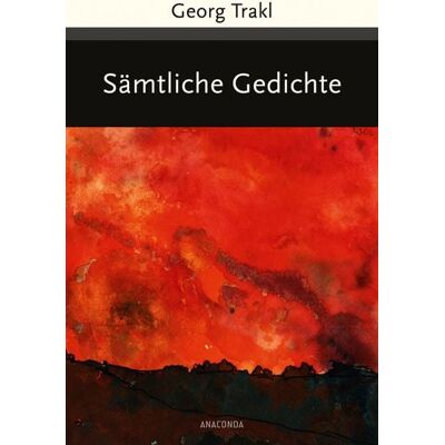 Anaconda Georg Trakl - Sämtliche Gedichte Anaconda Georg Trakl - Sämtliche Gedichte