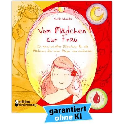 Edition riedenburg Vom Mädchen zur Frau - Ein märchenhaftes Bilderbuch für alle Mädchen, die ihren Körper neu entdecken Edition riedenburg Vom Mädchen zur Frau - Ein märchenhaftes Bilderbuch für alle Mädchen, die ihren Körper neu entdecken