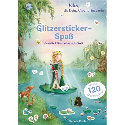 Arena Lilia, die kleine Elbenprinzessin. Glitzersticker-Spaß. Gestalte Lilias zauberhafte Welt Arena Lilia, die kleine Elbenprinzessin. Glitzersticker-Spaß. Gestalte Lilias zauberhafte Welt