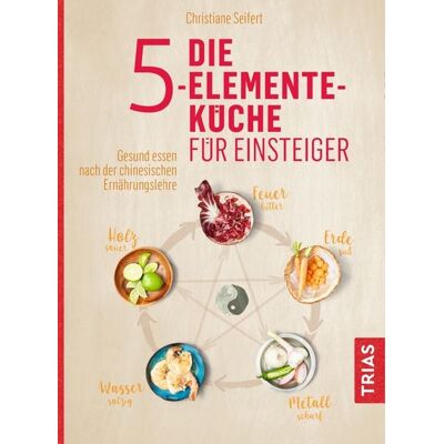 TRIAS Die 5-Elemente-Küche für Einsteiger TRIAS Die 5-Elemente-Küche für Einsteiger