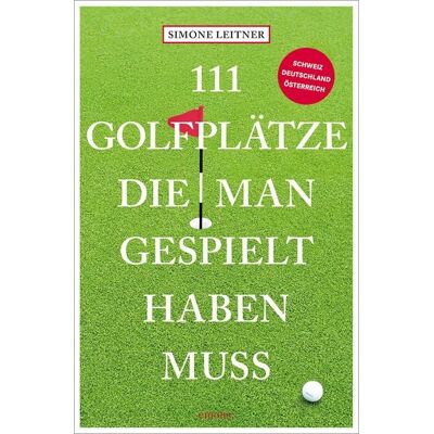 Emons Verlag 111 Golfplätze, die man gespielt haben muss Emons Verlag 111 Golfplätze, die man gespielt haben muss