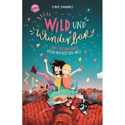 Arena Wild und wunderbar (1). Zwei Freundinnen gegen den Rest der Welt Arena Wild und wunderbar (1). Zwei Freundinnen gegen den Rest der Welt