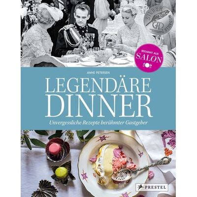 Prestel Legendäre Dinner: Unvergessliche Rezepte berühmter Gastgeber - Prestel Legendäre Dinner: Unvergessliche Rezepte berühmter Gastgeber -