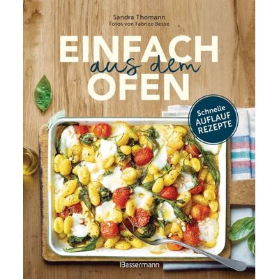 Bassermann Einfach aus dem Ofen. Schnelle Auflaufrezepte Bassermann Einfach aus dem Ofen. Schnelle Auflaufrezepte