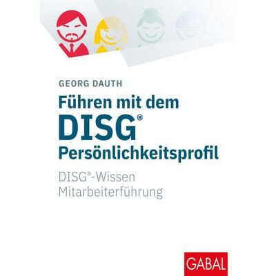 Gabal Führen mit dem DISG®-Persönlichkeitsprofil Gabal Führen mit dem DISG®-Persönlichkeitsprofil