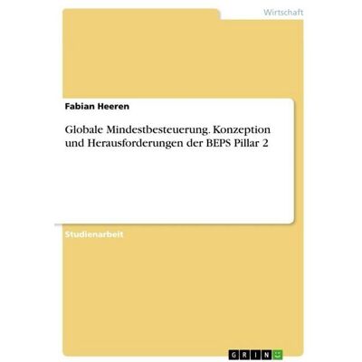 GRIN Globale Mindestbesteuerung. Konzeption und Herausforderungen der BEPS Pillar 2 GRIN Globale Mindestbesteuerung. Konzeption und Herausforderungen der BEPS Pillar 2