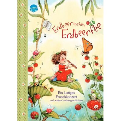 Arena Erdbeerinchen Erdbeerfee. Ein lustiges Froschkonzert und andere Vorlesegeschichten Arena Erdbeerinchen Erdbeerfee. Ein lustiges Froschkonzert und andere Vorlesegeschichten