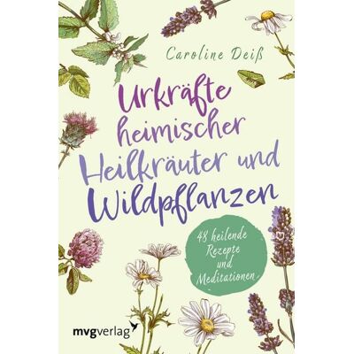 Mvg Urkräfte heimischer Heilkräuter und Wildpflanzen Mvg Urkräfte heimischer Heilkräuter und Wildpflanzen