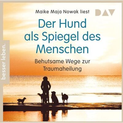 Der Audio Verlag Der Hund als Spiegel des Menschen. Behutsame Wege zur Traumaheilung Der Audio Verlag Der Hund als Spiegel des Menschen. Behutsame Wege zur Traumaheilung