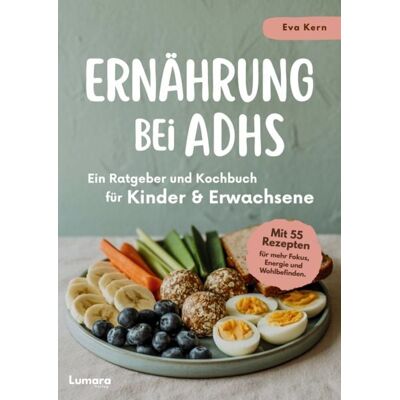 Lumara Verlag Ernährung bei ADHS - Ein Ratgeber und Kochbuch für Kinder und Erwachsene Lumara Verlag Ernährung bei ADHS - Ein Ratgeber und Kochbuch für Kinder und Erwachsene