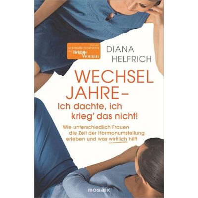Mosaik WECHSELJAHRE - Ich dachte, ich krieg‘ das nicht! Mosaik WECHSELJAHRE - Ich dachte, ich krieg‘ das nicht!