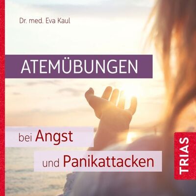TRIAS Atemübungen bei Angst und Panikattacken TRIAS Atemübungen bei Angst und Panikattacken