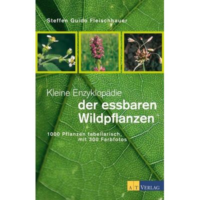 AT Verlag Kleine Enzyklopädie der essbaren Wildpflanzen AT Verlag Kleine Enzyklopädie der essbaren Wildpflanzen