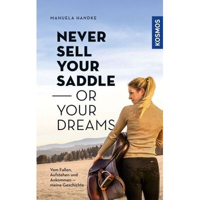 Kosmos Never sell your saddle - or your dreams Kosmos Never sell your saddle - or your dreams
