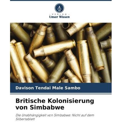 Verlag Unser Wissen Britische Kolonisierung von Simbabwe Verlag Unser Wissen Britische Kolonisierung von Simbabwe