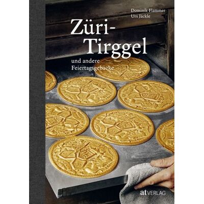 AT Verlag Züri-Tirggel und andere Feiertagsgebäcke AT Verlag Züri-Tirggel und andere Feiertagsgebäcke